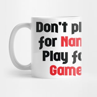 Don't Play for Name - Play for Game Mug